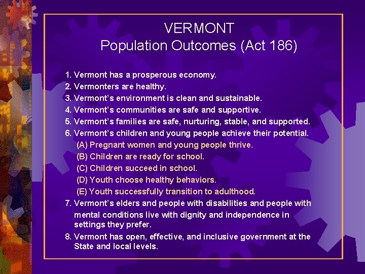 VERMONT Population Outcomes (Act 186) 1. Vermont has a prosperous economy. 2. Vermonters are