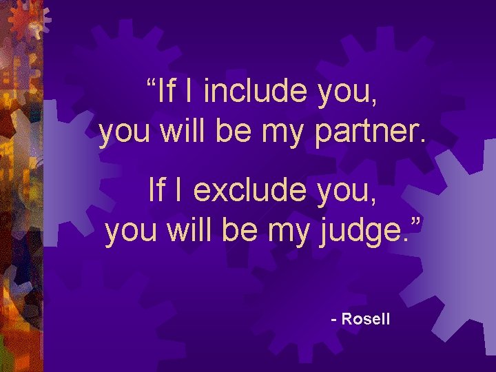“If I include you, you will be my partner. If I exclude you, you