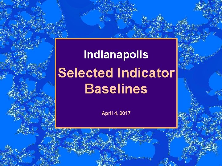 Indianapolis Selected Indicator Baselines April 4, 2017 