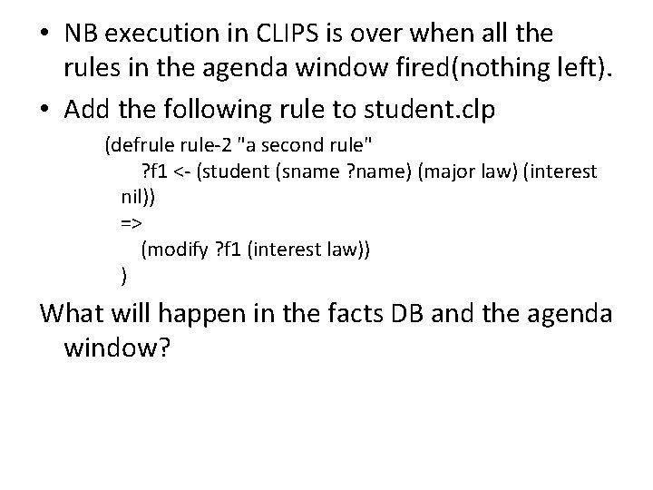  • NB execution in CLIPS is over when all the rules in the