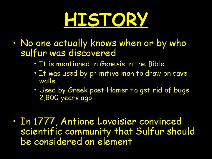 HISTORY • No one actually knows when or by who sulfur was discovered •