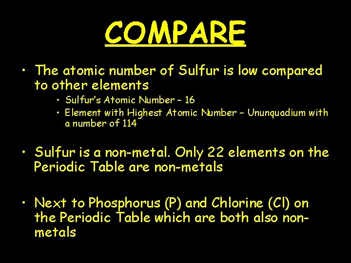 COMPARE • The atomic number of Sulfur is low compared to other elements •