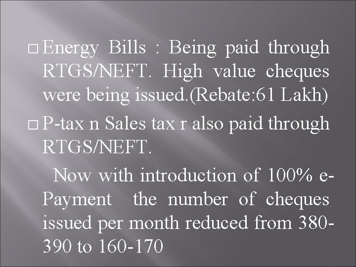 � Energy Bills : Being paid through RTGS/NEFT. High value cheques were being issued.