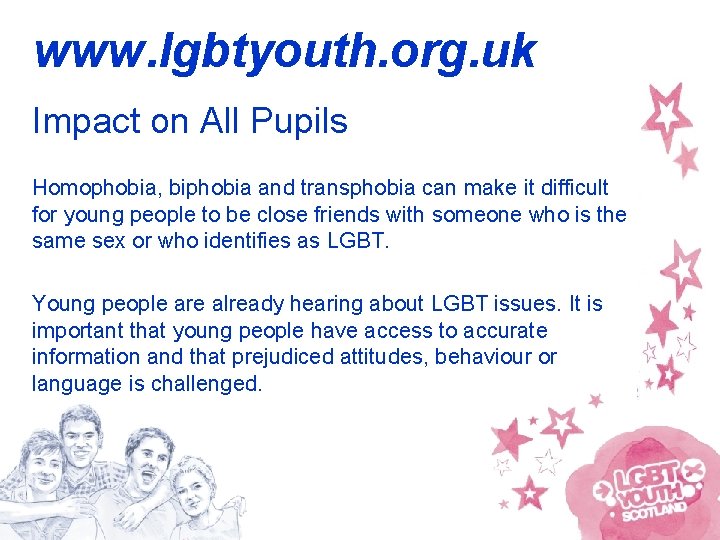 www. lgbtyouth. org. uk Impact on All Pupils Homophobia, biphobia and transphobia can make