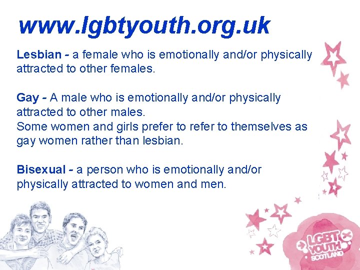 www. lgbtyouth. org. uk Lesbian - a female who is emotionally and/or physically attracted