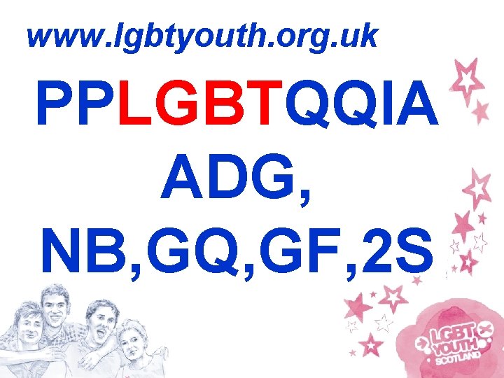 www. lgbtyouth. org. uk PPLGBTQQIA ADG, NB, GQ, GF, 2 S 