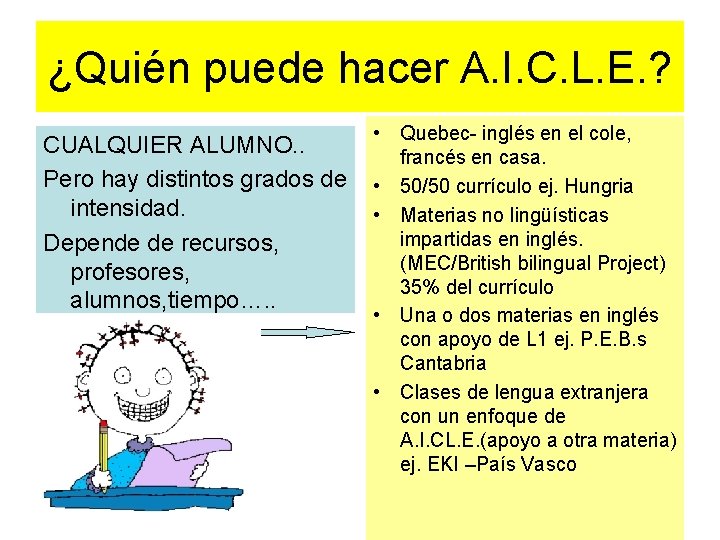¿Quién puede hacer A. I. C. L. E. ? CUALQUIER ALUMNO. . Pero hay