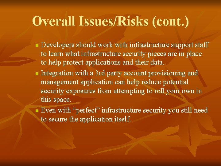 Overall Issues/Risks (cont. ) Developers should work with infrastructure support staff to learn what