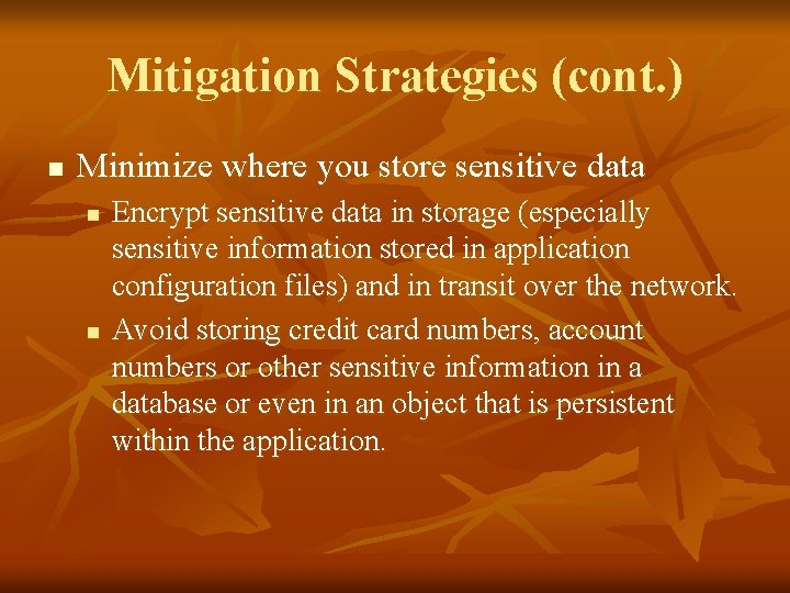 Mitigation Strategies (cont. ) n Minimize where you store sensitive data n n Encrypt