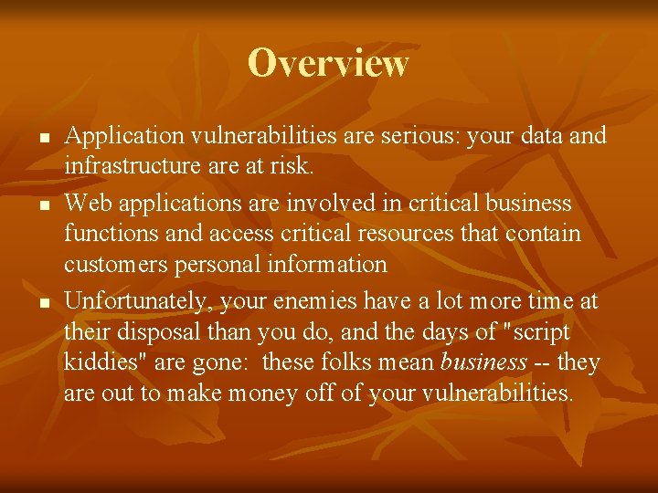 Overview n n n Application vulnerabilities are serious: your data and infrastructure at risk.