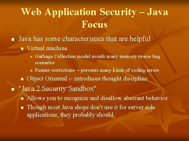 Web Application Security – Java Focus n Java has some characteristics that are helpful