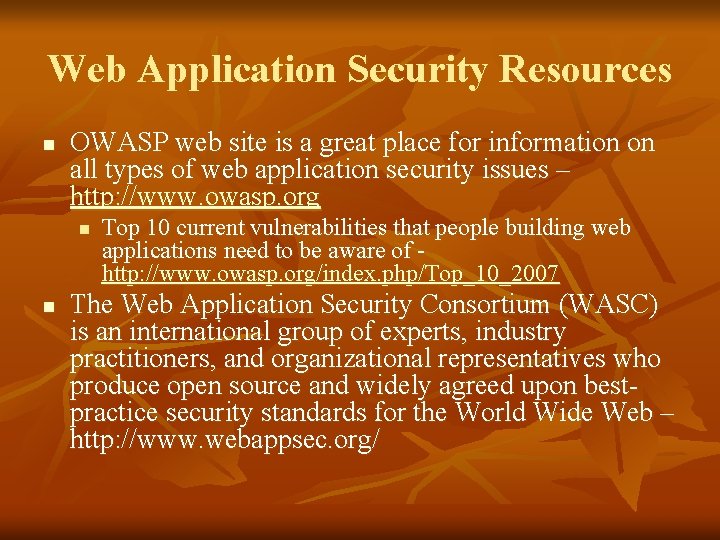 Web Application Security Resources n OWASP web site is a great place for information
