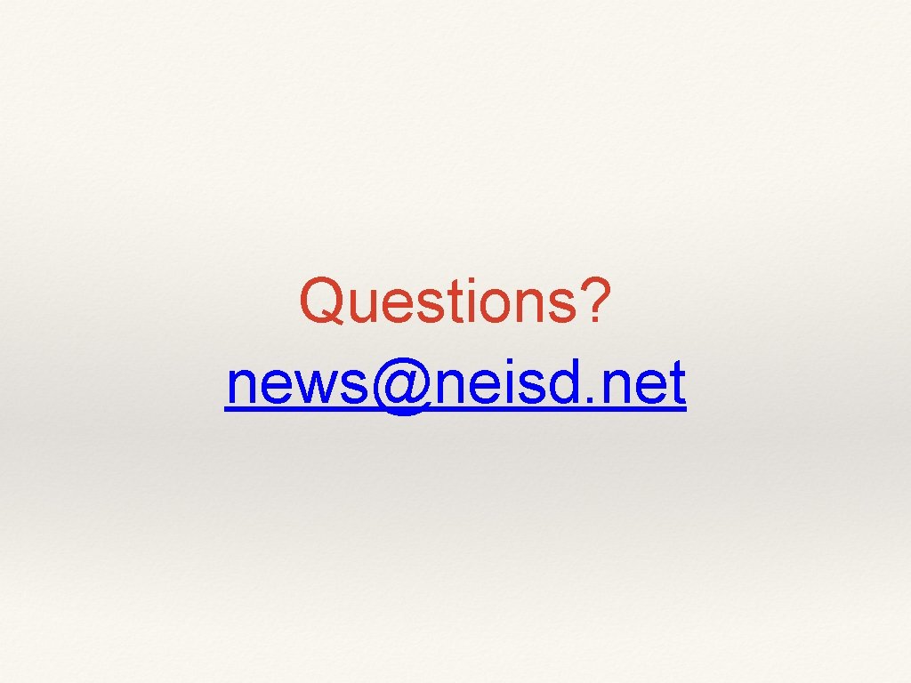 Questions? news@neisd. net 