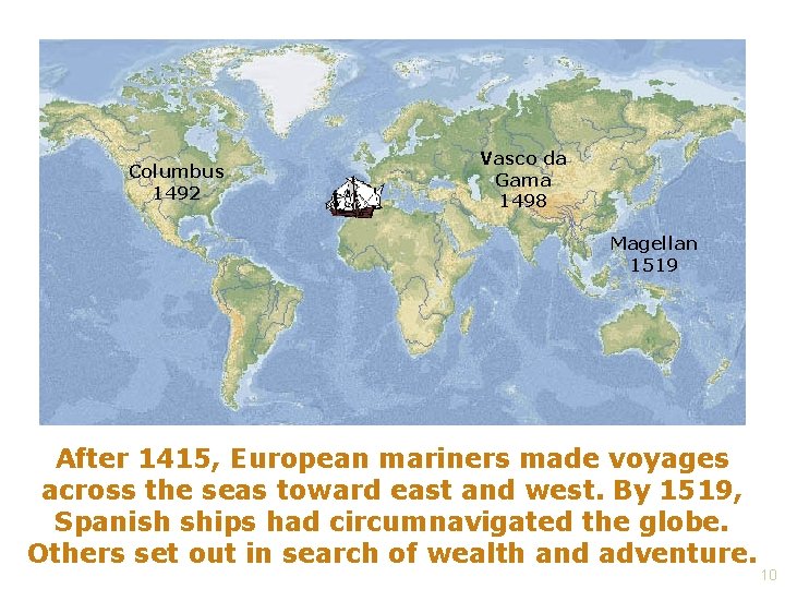 Columbus 1492 Vasco da Gama 1498 Magellan 1519 After 1415, European mariners made voyages