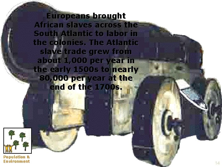 Europeans brought African slaves across the South Atlantic to labor in the colonies. The