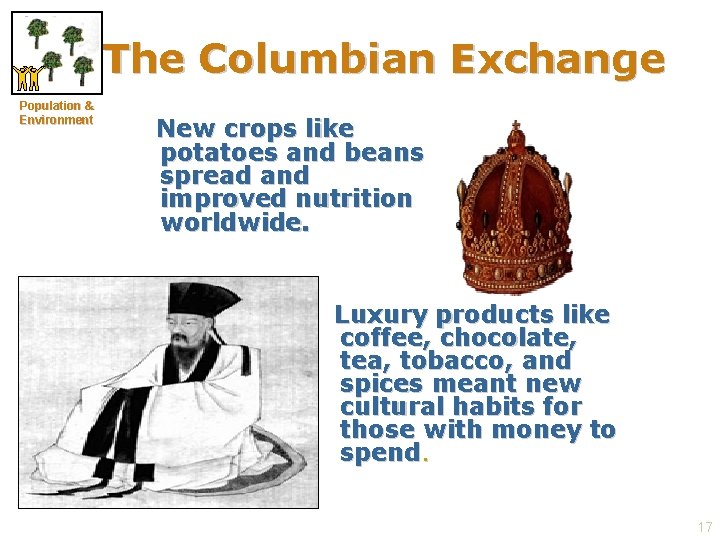 The Columbian Exchange Population & Environment New crops like potatoes and beans spread and