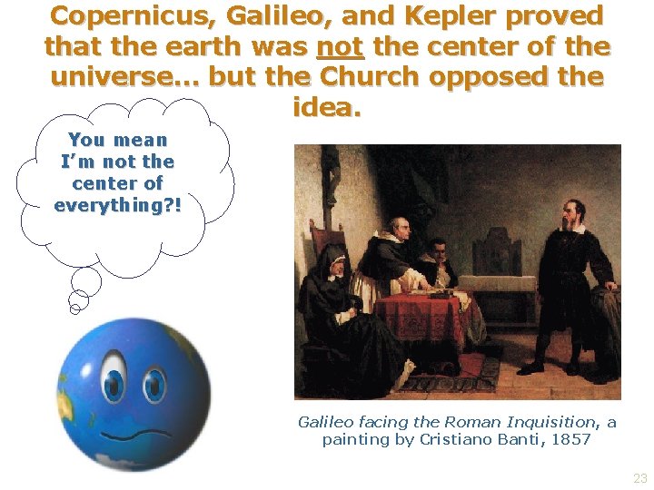Copernicus, Galileo, and Kepler proved that the earth was not the center of the