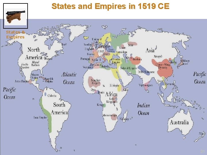 States and Empires in 1519 CE States & Empires 31 