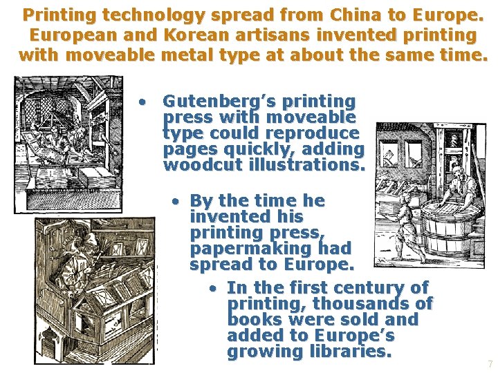 Printing technology spread from China to European and Korean artisans invented printing with moveable