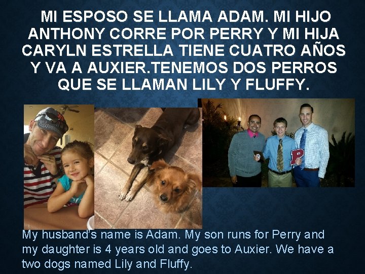 MI ESPOSO SE LLAMA ADAM. MI HIJO ANTHONY CORRE POR PERRY Y MI HIJA