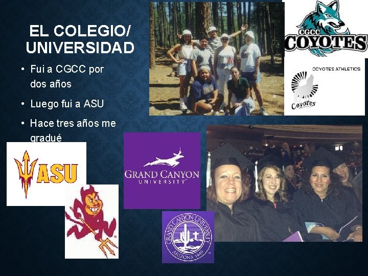 EL COLEGIO/ UNIVERSIDAD • Fui a CGCC por dos años • Luego fui a