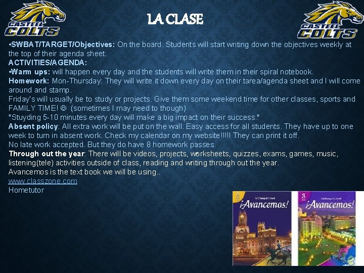 LA CLASE • SWBAT/TARGET/Objectives: On the board. Students will start writing down the objectives