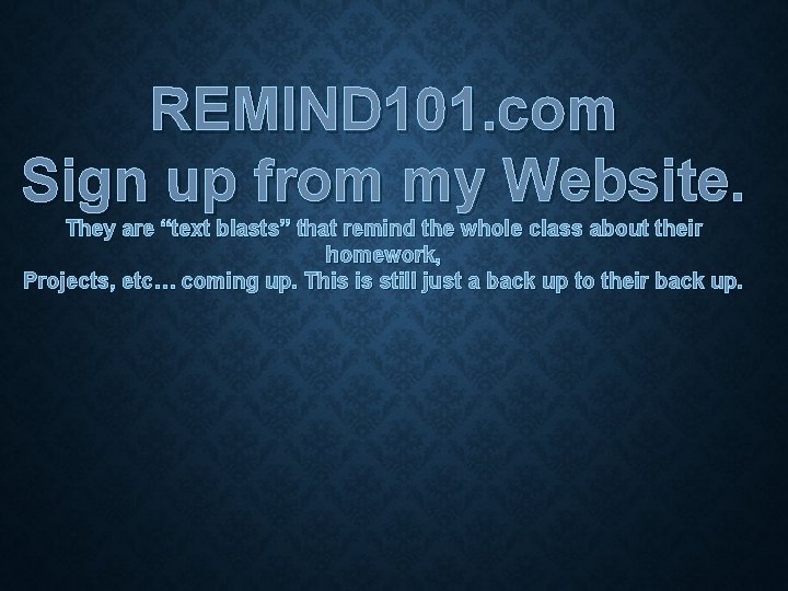 REMIND 101. com Sign up from my Website. They are “text blasts” that remind