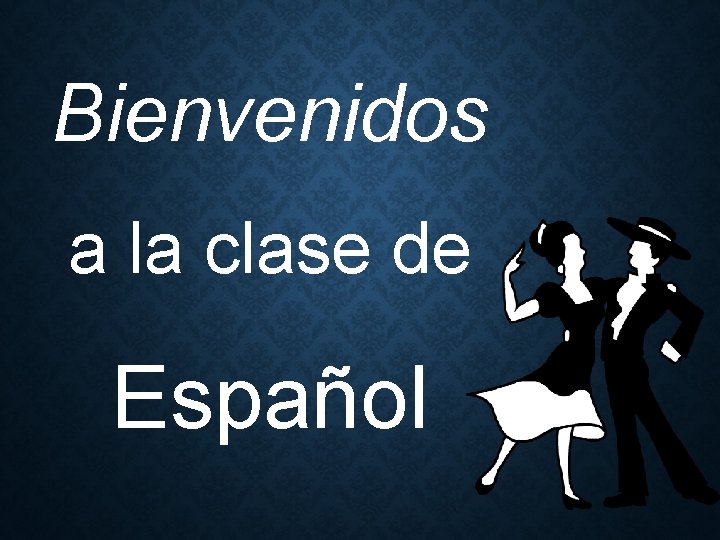 Bienvenidos a la clase de Español 