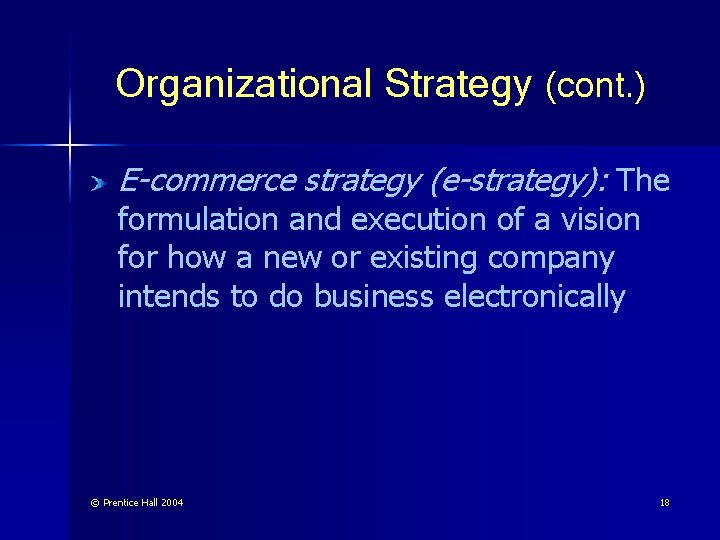 Organizational Strategy (cont. ) E-commerce strategy (e-strategy): The formulation and execution of a vision