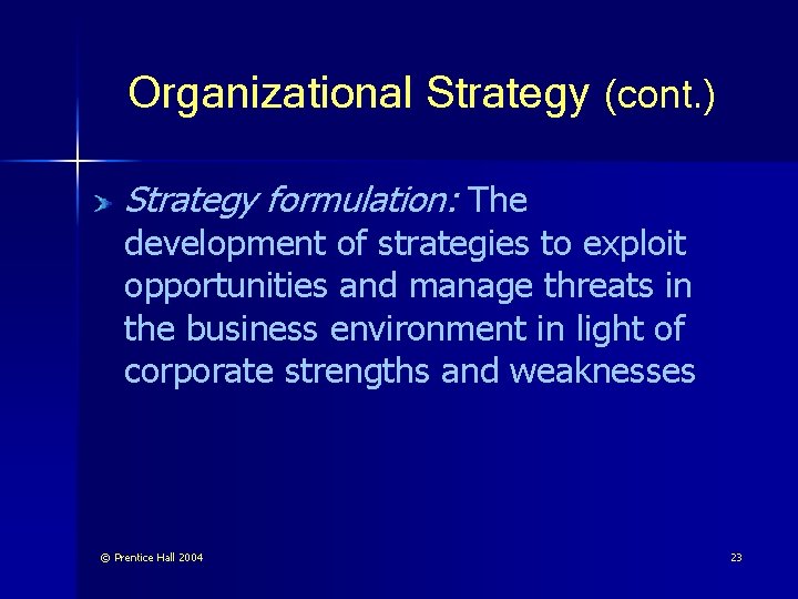 Organizational Strategy (cont. ) Strategy formulation: The development of strategies to exploit opportunities and
