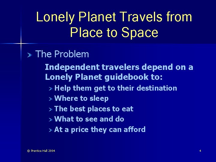 Lonely Planet Travels from Place to Space The Problem Independent travelers depend on a