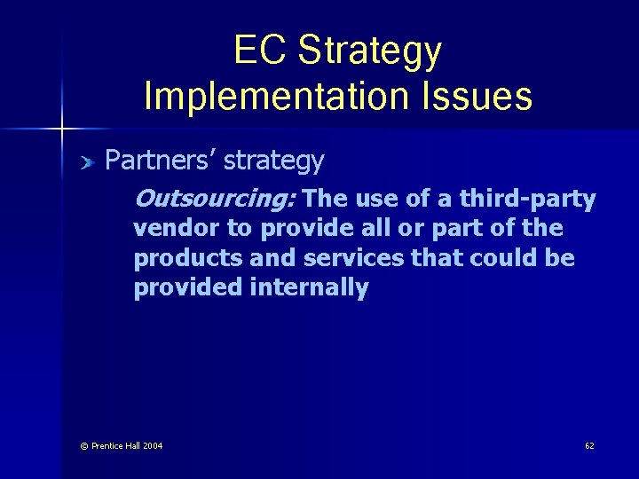 EC Strategy Implementation Issues Partners’ strategy Outsourcing: The use of a third-party vendor to