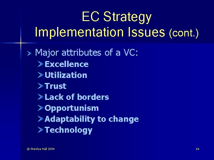 EC Strategy Implementation Issues (cont. ) Major attributes of a VC: Excellence Utilization Trust