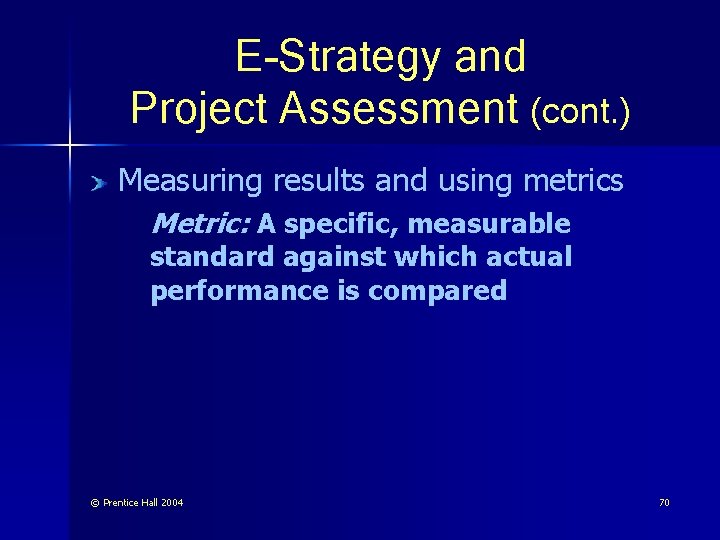 E-Strategy and Project Assessment (cont. ) Measuring results and using metrics Metric: A specific,
