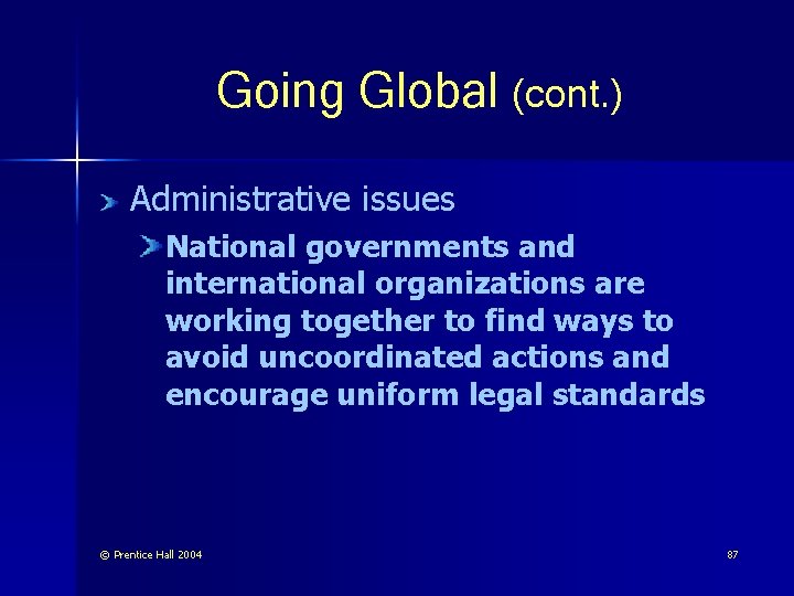 Going Global (cont. ) Administrative issues National governments and international organizations are working together