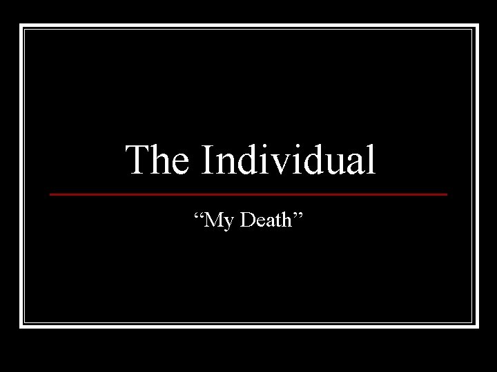 The Individual “My Death” 