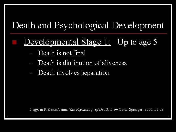 Death and Psychological Development n Developmental Stage 1: Up to age 5 – –