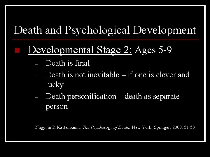 Death and Psychological Development n Developmental Stage 2: Ages 5 -9 – – –