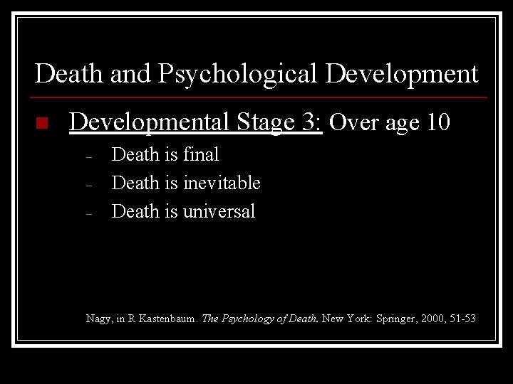 Death and Psychological Development n Developmental Stage 3: Over age 10 – – –