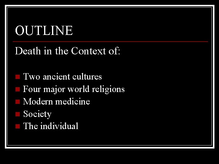 OUTLINE Death in the Context of: Two ancient cultures n Four major world religions