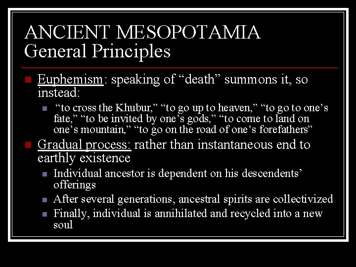 ANCIENT MESOPOTAMIA General Principles n Euphemism: speaking of “death” summons it, so instead: n