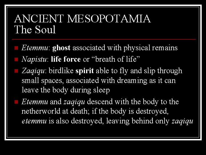 ANCIENT MESOPOTAMIA The Soul n n Etemmu: ghost associated with physical remains Napistu: life