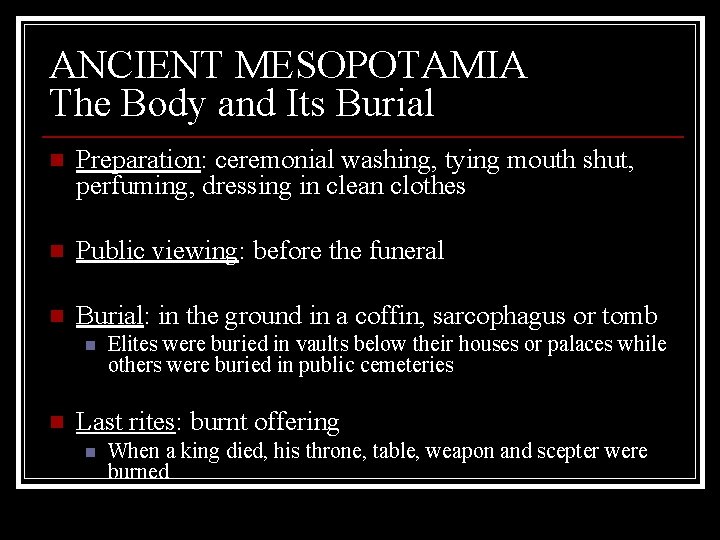ANCIENT MESOPOTAMIA The Body and Its Burial n Preparation: ceremonial washing, tying mouth shut,