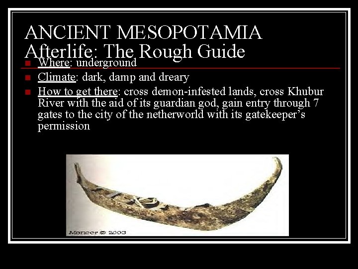 ANCIENT MESOPOTAMIA Afterlife: The Rough Guide n Where: underground n n Climate: dark, damp