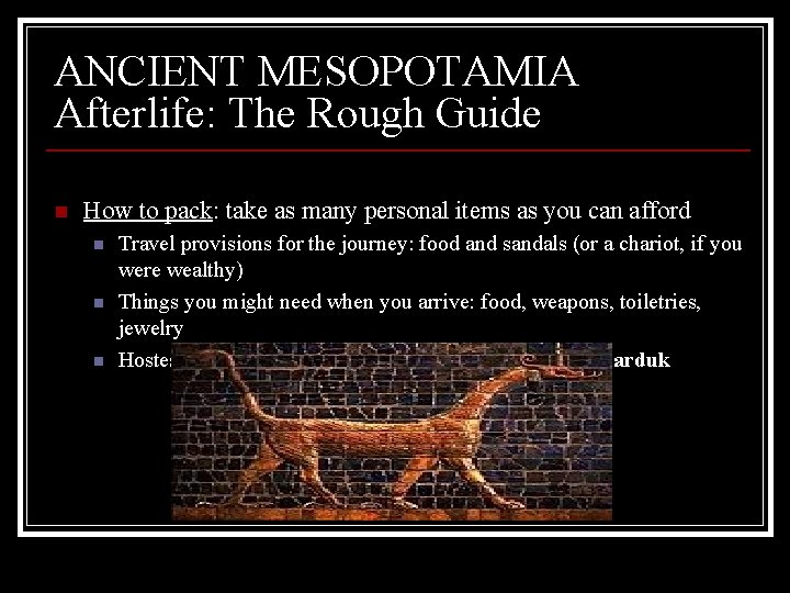 ANCIENT MESOPOTAMIA Afterlife: The Rough Guide n How to pack: take as many personal