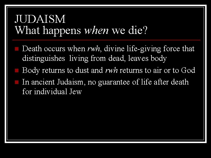 JUDAISM What happens when we die? n n n Death occurs when rwh, divine