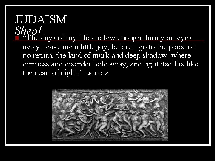 JUDAISM Sheol n “The days of my life are few enough: turn your eyes