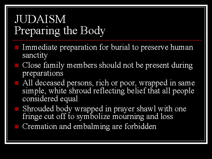JUDAISM Preparing the Body n n n Immediate preparation for burial to preserve human