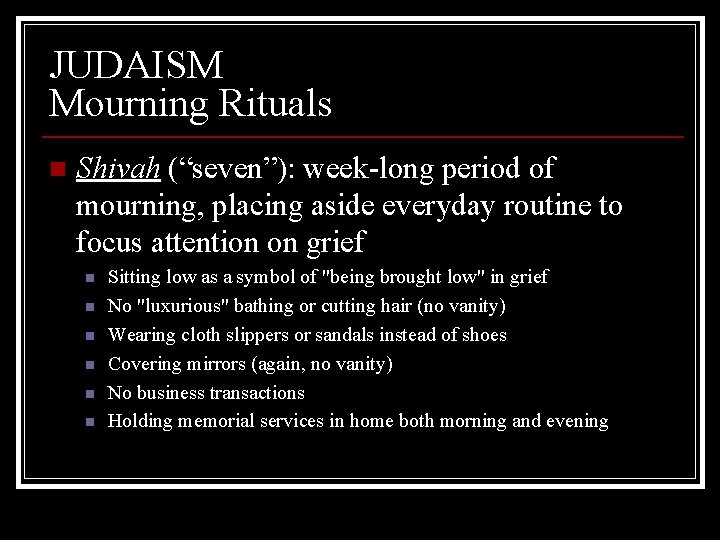 JUDAISM Mourning Rituals n Shivah (“seven”): week-long period of mourning, placing aside everyday routine
