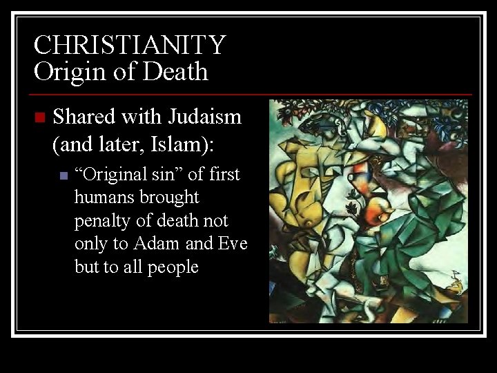 CHRISTIANITY Origin of Death n Shared with Judaism (and later, Islam): n “Original sin”